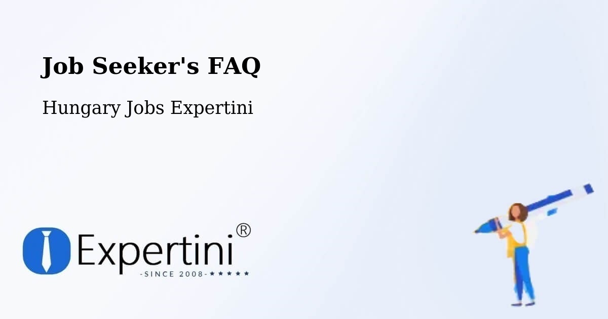 Job Seeker FAQ – Tuzsér - Hungary Jobs Expertini