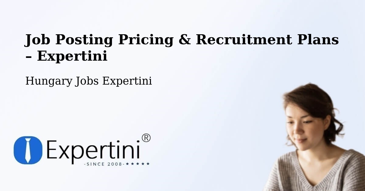 Job Posting Pricing & Recruitment Plans – Tuzsér - Tuzsér, Hungary Jobs Expertini